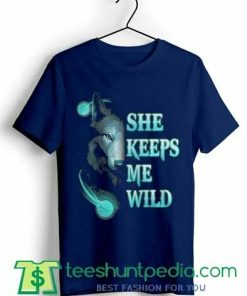 Wolf She Keeps Me Wild Unisex T shirt