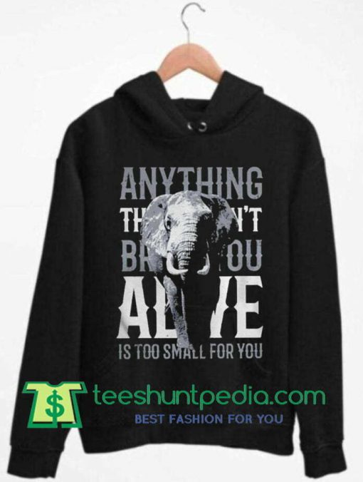 Alive is too small for you elephant Hoodie