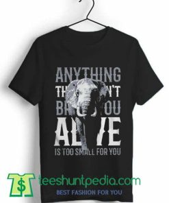 Alive is too small for you elephant Unisex T Shirt