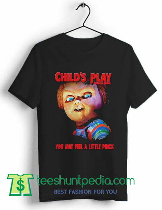 Chucky Childs play you may feel a little prick Unisex T Shirt Maker Cheap