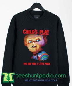 Chucky Childs play you may feel a little prick Sweatshirt