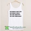 Nothing-is-better-nothing-is-best-White-Tank-Top