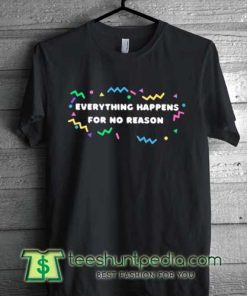 Everything-Happens-For-No-Reason-T-Shirt