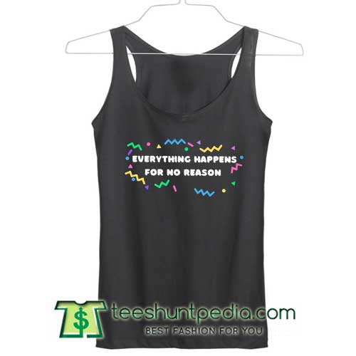 Everything Happens For No Reason Tank Top