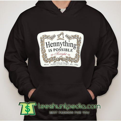 HennyThing is possible tonight Hoodie
