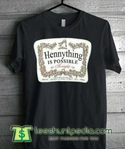 HennyThing is possible tohight T Shirt