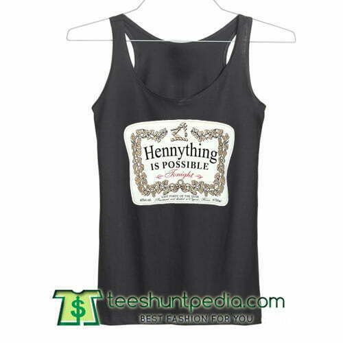 HennyThing is possible tonight Tank Top
